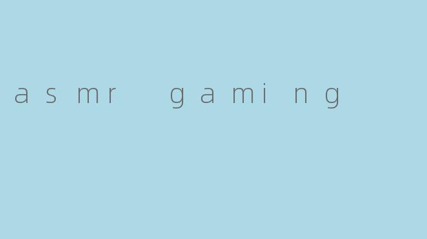asmr gaming